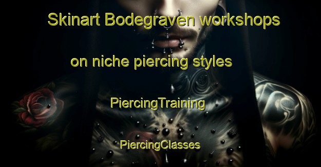 Skinart Bodegraven workshops on niche piercing styles | #PiercingTraining #PiercingClasses #SkinartTraining-Netherlands