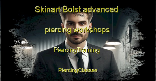 Skinart Bolst advanced piercing workshops | #PiercingTraining #PiercingClasses #SkinartTraining-Netherlands