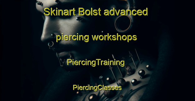 Skinart Bolst advanced piercing workshops | #PiercingTraining #PiercingClasses #SkinartTraining-Netherlands