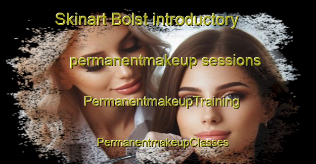 Skinart Bolst introductory permanentmakeup sessions | PermanentmakeupTraining | PermanentmakeupClasses | SkinartTraining-Netherlands