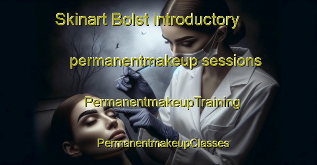 Skinart Bolst introductory permanentmakeup sessions | PermanentmakeupTraining | PermanentmakeupClasses | SkinartTraining-Netherlands