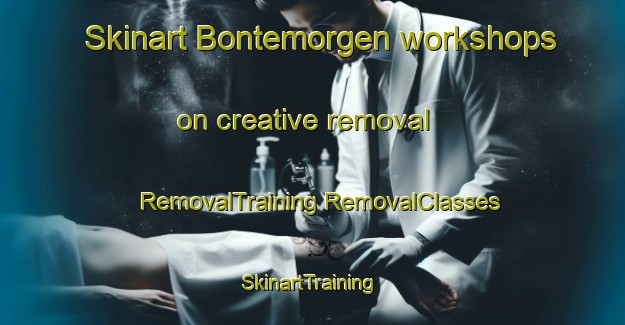 Skinart Bontemorgen workshops on creative removal | #RemovalTraining #RemovalClasses #SkinartTraining-Netherlands