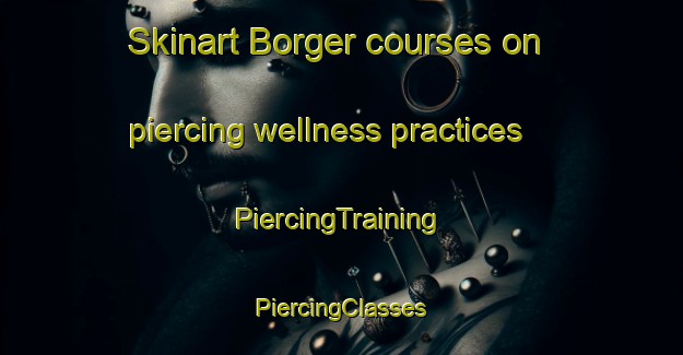 Skinart Borger courses on piercing wellness practices | #PiercingTraining #PiercingClasses #SkinartTraining-Netherlands