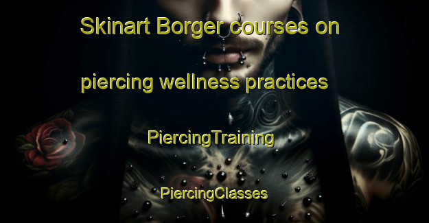 Skinart Borger courses on piercing wellness practices | #PiercingTraining #PiercingClasses #SkinartTraining-Netherlands