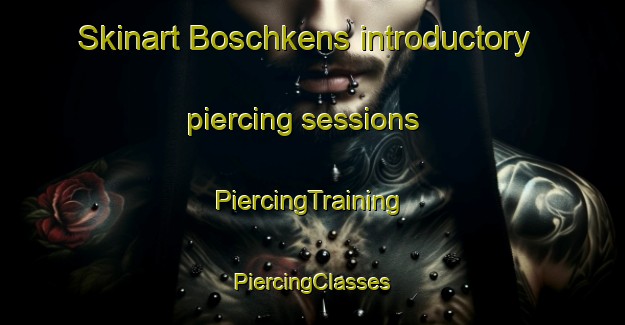 Skinart Boschkens introductory piercing sessions | #PiercingTraining #PiercingClasses #SkinartTraining-Netherlands