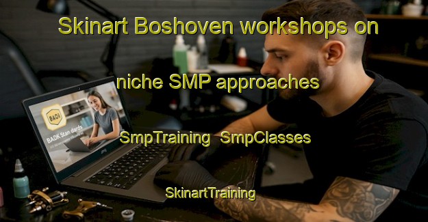 Skinart Boshoven workshops on niche SMP approaches | SmpTraining | SmpClasses | SkinartTraining-Netherlands