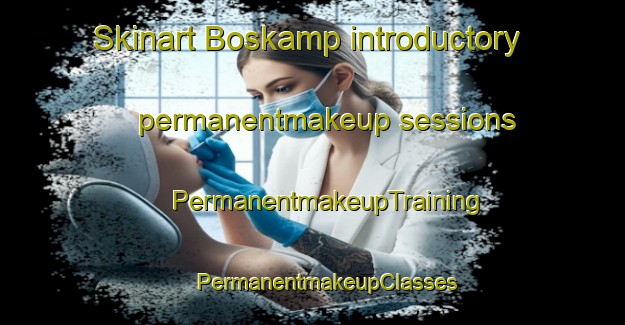 Skinart Boskamp introductory permanentmakeup sessions | #PermanentmakeupTraining #PermanentmakeupClasses #SkinartTraining-Netherlands