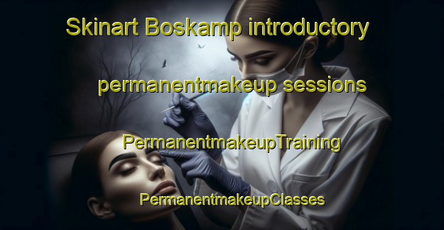 Skinart Boskamp introductory permanentmakeup sessions | #PermanentmakeupTraining #PermanentmakeupClasses #SkinartTraining-Netherlands