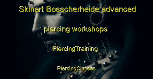 Skinart Bosscherheide advanced piercing workshops | #PiercingTraining #PiercingClasses #SkinartTraining-Netherlands