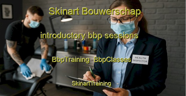 Skinart Bouwerschap introductory bbp sessions | BbpTraining | BbpClasses | SkinartTraining-Netherlands