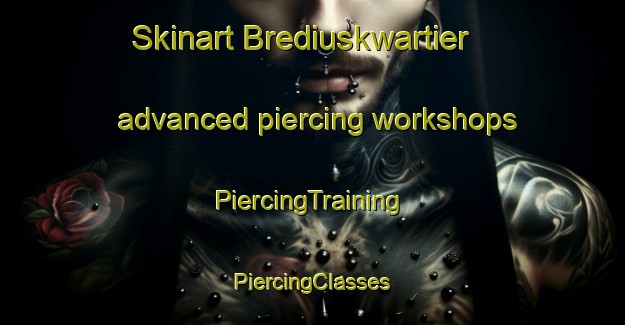 Skinart Brediuskwartier advanced piercing workshops | #PiercingTraining #PiercingClasses #SkinartTraining-Netherlands