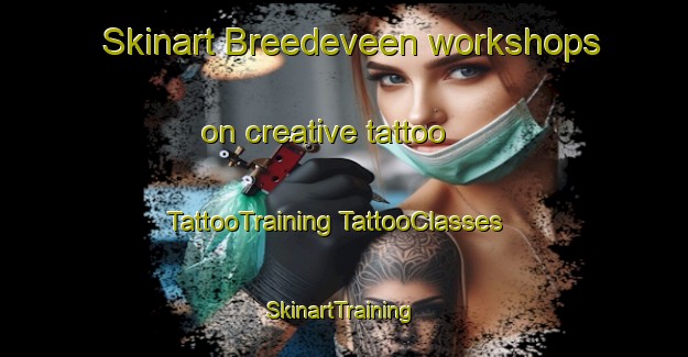 Skinart Breedeveen workshops on creative tattoo | #TattooTraining #TattooClasses #SkinartTraining-Netherlands