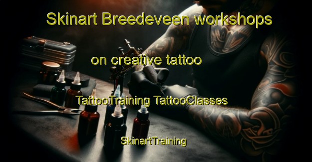 Skinart Breedeveen workshops on creative tattoo | #TattooTraining #TattooClasses #SkinartTraining-Netherlands