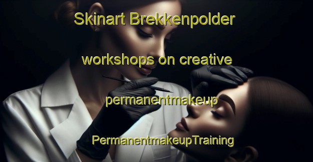 Skinart Brekkenpolder workshops on creative permanentmakeup | #PermanentmakeupTraining #PermanentmakeupClasses #SkinartTraining-Netherlands