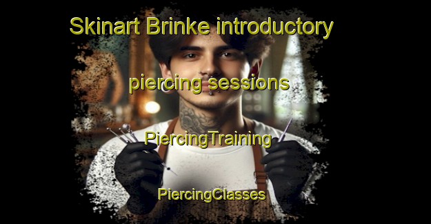 Skinart Brinke introductory piercing sessions | PiercingTraining | PiercingClasses | SkinartTraining-Netherlands
