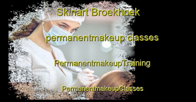 Skinart Broekhoek permanentmakeup classes | #PermanentmakeupTraining #PermanentmakeupClasses #SkinartTraining-Netherlands