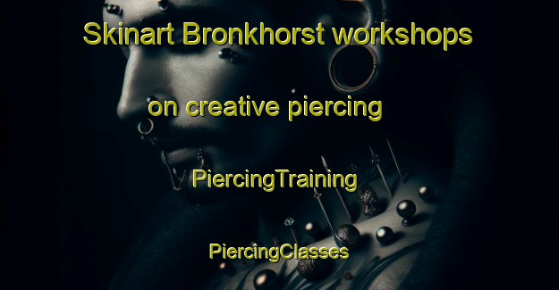 Skinart Bronkhorst workshops on creative piercing | #PiercingTraining #PiercingClasses #SkinartTraining-Netherlands