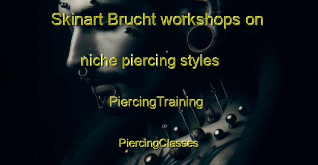 Skinart Brucht workshops on niche piercing styles | #PiercingTraining #PiercingClasses #SkinartTraining-Netherlands