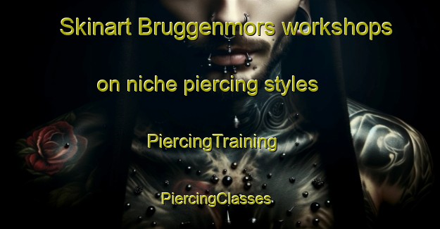 Skinart Bruggenmors workshops on niche piercing styles | PiercingTraining | PiercingClasses | SkinartTraining-Netherlands