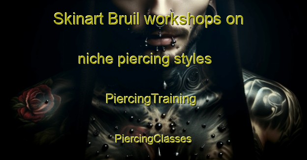 Skinart Bruil workshops on niche piercing styles | #PiercingTraining #PiercingClasses #SkinartTraining-Netherlands