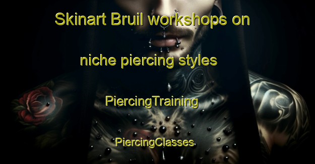 Skinart Bruil workshops on niche piercing styles | PiercingTraining | PiercingClasses | SkinartTraining-Netherlands