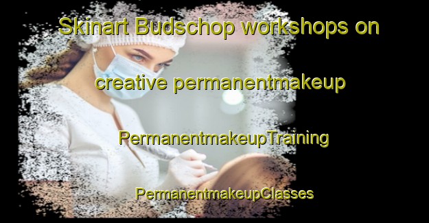 Skinart Budschop workshops on creative permanentmakeup | #PermanentmakeupTraining #PermanentmakeupClasses #SkinartTraining-Netherlands