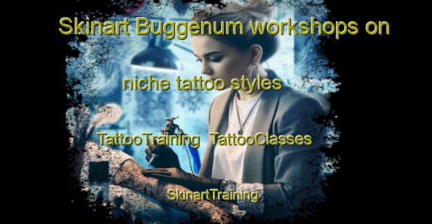 Skinart Buggenum workshops on niche tattoo styles | TattooTraining | TattooClasses | SkinartTraining-Netherlands