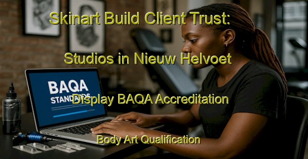 Skinart Build Client Trust: Studios in Nieuw Helvoet - Display BAQA Accreditation | Body Art Qualification Authority | BAQA-Netherlands