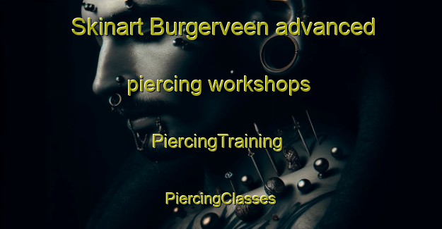 Skinart Burgerveen advanced piercing workshops | #PiercingTraining #PiercingClasses #SkinartTraining-Netherlands