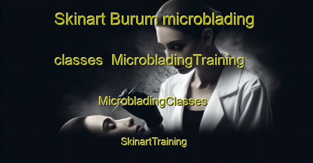 Skinart Burum microblading classes | MicrobladingTraining | MicrobladingClasses | SkinartTraining-Netherlands