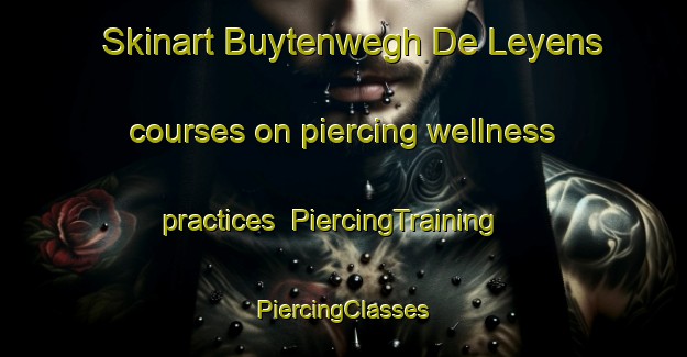 Skinart Buytenwegh De Leyens courses on piercing wellness practices | #PiercingTraining #PiercingClasses #SkinartTraining-Netherlands