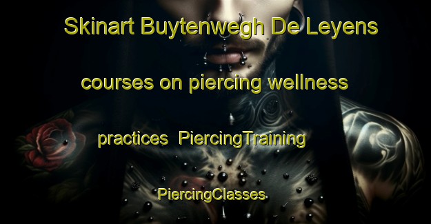 Skinart Buytenwegh De Leyens courses on piercing wellness practices | PiercingTraining | PiercingClasses | SkinartTraining-Netherlands