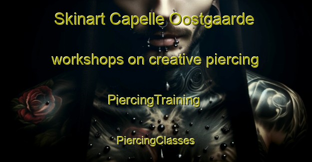 Skinart Capelle Oostgaarde workshops on creative piercing | #PiercingTraining #PiercingClasses #SkinartTraining-Netherlands