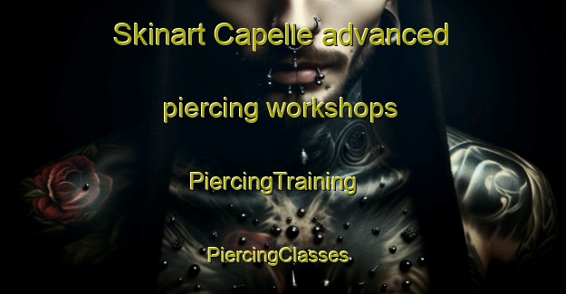 Skinart Capelle advanced piercing workshops | PiercingTraining | PiercingClasses | SkinartTraining-Netherlands