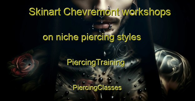 Skinart Chevremont workshops on niche piercing styles | #PiercingTraining #PiercingClasses #SkinartTraining-Netherlands