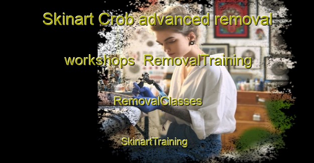 Skinart Crob advanced removal workshops | RemovalTraining | RemovalClasses | SkinartTraining-Netherlands