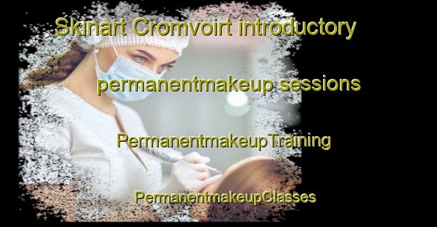 Skinart Cromvoirt introductory permanentmakeup sessions | PermanentmakeupTraining | PermanentmakeupClasses | SkinartTraining-Netherlands