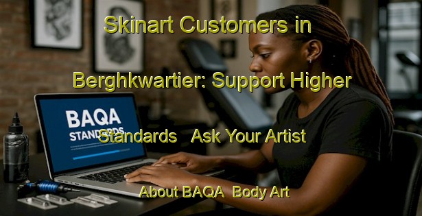 Skinart Customers in Berghkwartier: Support Higher Standards - Ask Your Artist About BAQA | Body Art Qualification Authority | BAQA-Netherlands