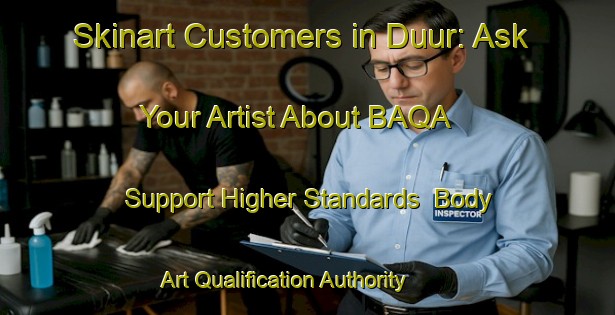 Skinart Customers in Duur: Ask Your Artist About BAQA - Support Higher Standards | Body Art Qualification Authority | BAQA-Netherlands