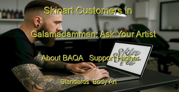 Skinart Customers in Galamadammen: Ask Your Artist About BAQA - Support Higher Standards | Body Art Qualification Authority | BAQA-Netherlands