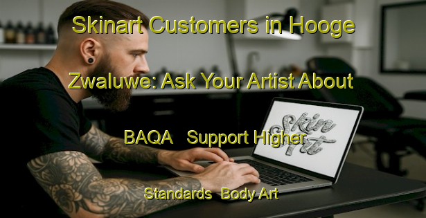 Skinart Customers in Hooge Zwaluwe: Ask Your Artist About BAQA - Support Higher Standards | Body Art Qualification Authority | BAQA-Netherlands