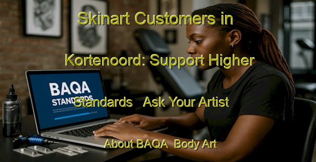 Skinart Customers in Kortenoord: Support Higher Standards - Ask Your Artist About BAQA | Body Art Qualification Authority | BAQA-Netherlands