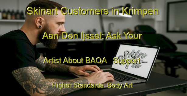 Skinart Customers in Krimpen Aan Den Ijssel: Ask Your Artist About BAQA - Support Higher Standards | Body Art Qualification Authority | BAQA-Netherlands