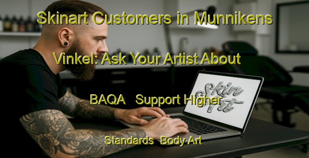 Skinart Customers in Munnikens Vinkel: Ask Your Artist About BAQA - Support Higher Standards | Body Art Qualification Authority | BAQA-Netherlands