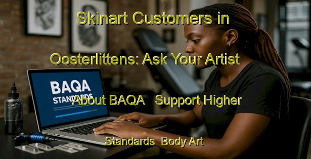 Skinart Customers in Oosterlittens: Ask Your Artist About BAQA - Support Higher Standards | Body Art Qualification Authority | BAQA-Netherlands