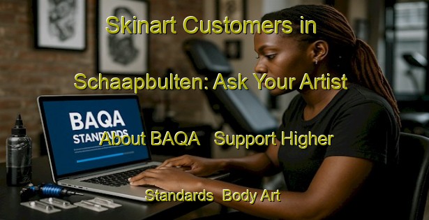 Skinart Customers in Schaapbulten: Ask Your Artist About BAQA - Support Higher Standards | Body Art Qualification Authority | BAQA-Netherlands