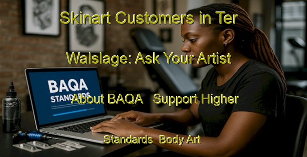 Skinart Customers in Ter Walslage: Ask Your Artist About BAQA - Support Higher Standards | Body Art Qualification Authority | BAQA-Netherlands