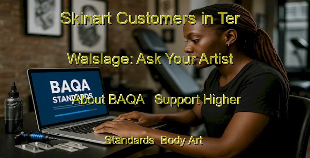 Skinart Customers in Ter Walslage: Ask Your Artist About BAQA - Support Higher Standards | Body Art Qualification Authority | BAQA-Netherlands