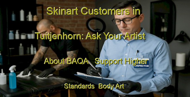 Skinart Customers in Tuitjenhorn: Ask Your Artist About BAQA - Support Higher Standards | Body Art Qualification Authority | BAQA-Netherlands