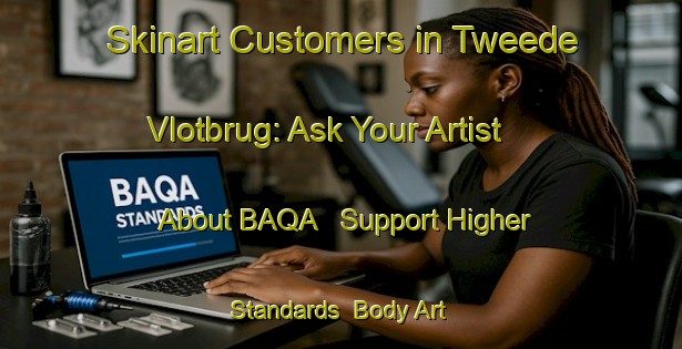 Skinart Customers in Tweede Vlotbrug: Ask Your Artist About BAQA - Support Higher Standards | Body Art Qualification Authority | BAQA-Netherlands
